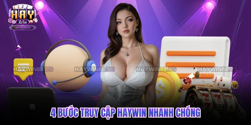 4 bước truy cập Haywin nhanh chóng