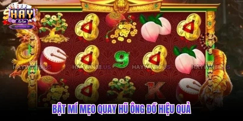 Bật mí mẹo quay hũ Ông Đồ hiệu quả