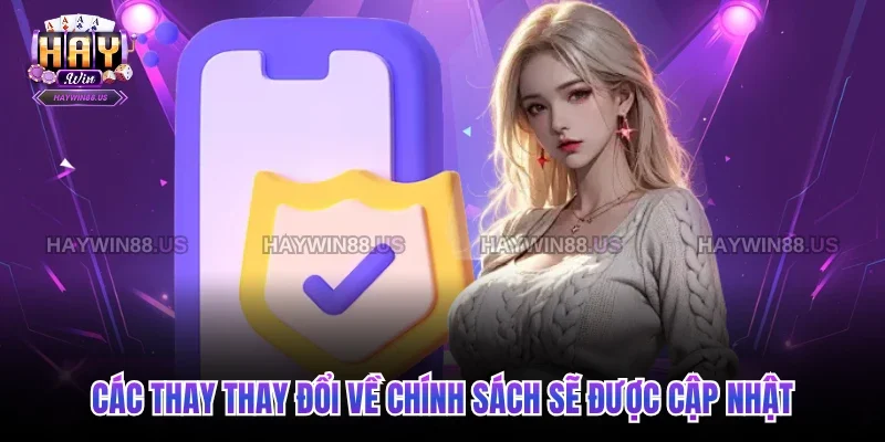 Các thay thay đổi về chính sách sẽ được cập nhật