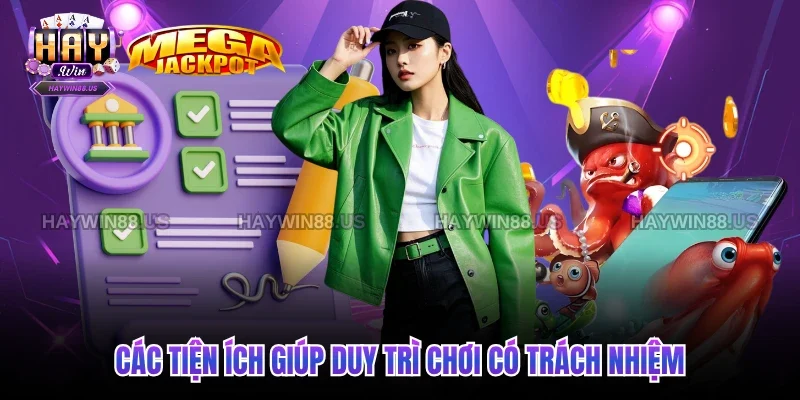 Các tiện ích giúp duy trì chơi có trách nhiệm