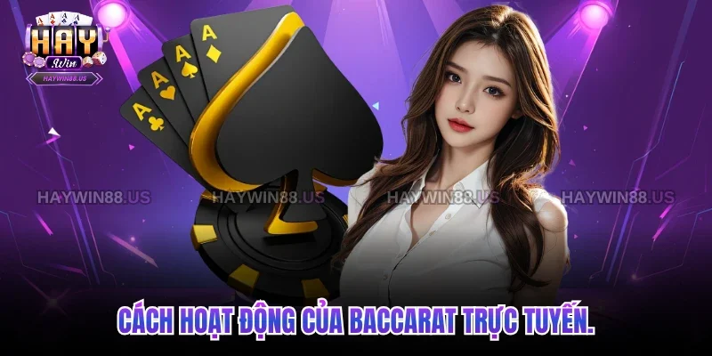 Cách hoạt động của baccarat trực tuyến.