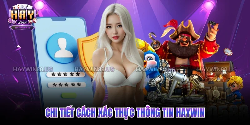 Chi tiết cách xác thực thông tin Haywin