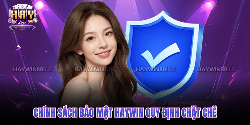 Chính sách bảo mật Haywin quy định chặt chẽ