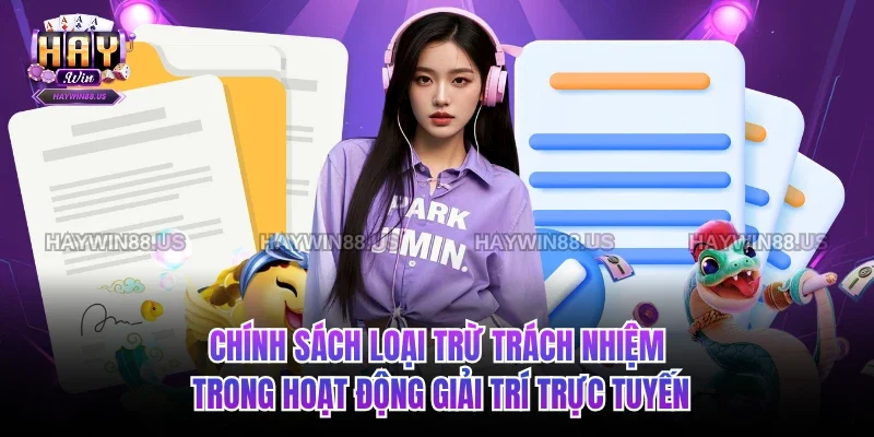 Chính sách loại trừ trách nhiệm trong hoạt động giải trí trực tuyến