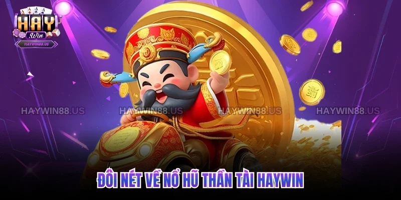 Đôi nét về nổ hũ Thần Tài Haywin