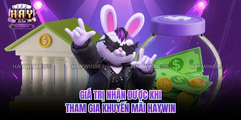 Giá trị nhận được khi tham gia khuyến mãi Haywin