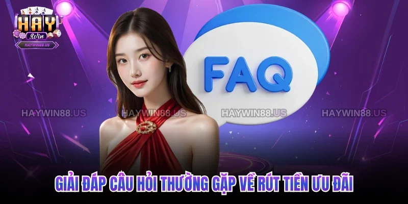 Giải đáp câu hỏi thường gặp về rút tiền ưu đãi