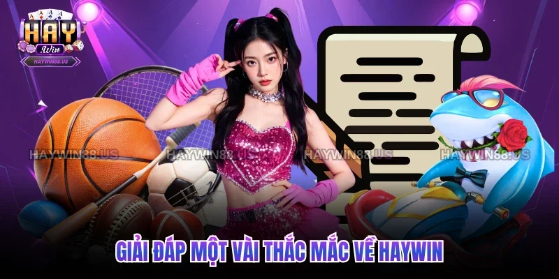 Giải đáp một vài thắc mắc về Haywin