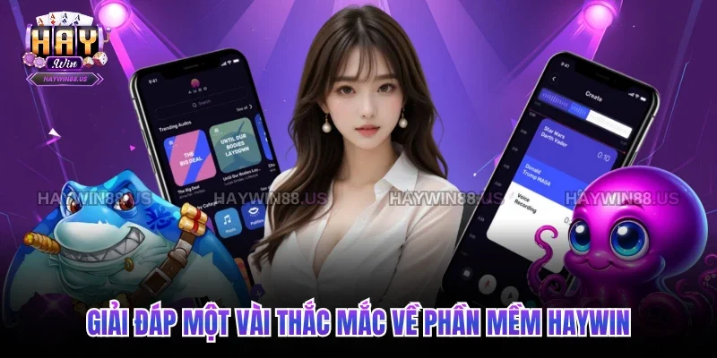 Giải đáp một vài thắc mắc về phần mềm Haywin