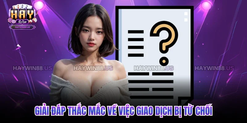 Giải đáp thắc mắc về việc giao dịch bị từ chối