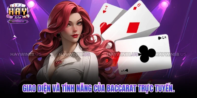 Giao diện và tính năng của baccarat trực tuyến.