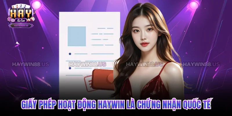 Giấy phép hoạt động Haywin là chứng nhận quốc tế