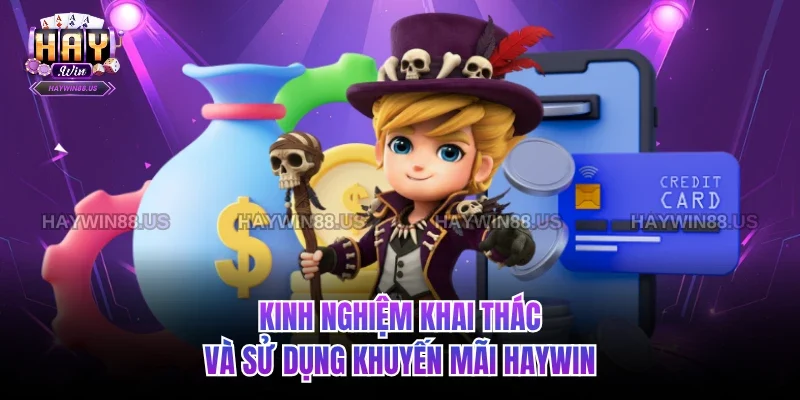 Kinh nghiệm khai thác và sử dụng khuyến mãi Haywin 