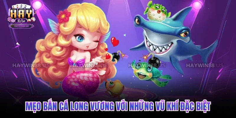 Mẹo bắn cá long vương với những vũ khí đặc biệt