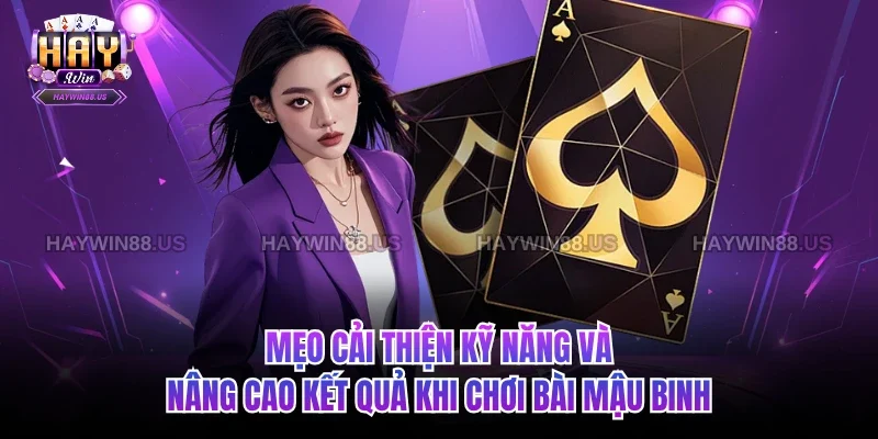 Mẹo cải thiện kỹ năng và nâng cao kết quả khi chơi Bài Mậu Binh