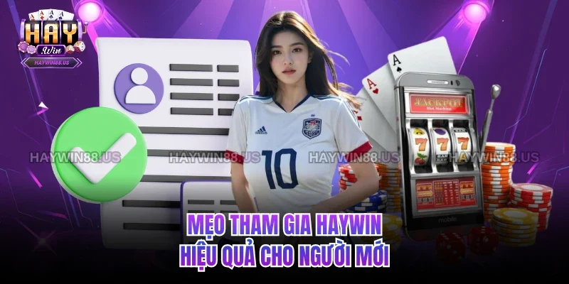 Mẹo tham gia Haywin hiệu quả cho người mới