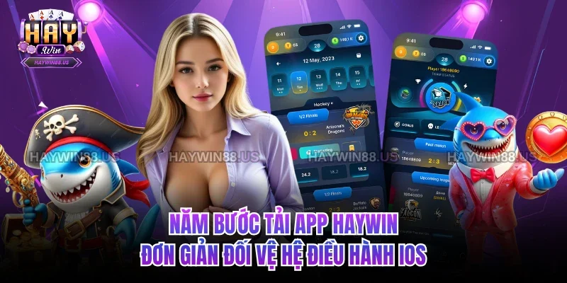 Năm bước tải app Haywin đơn giản đối vệ hệ điều hành IOS