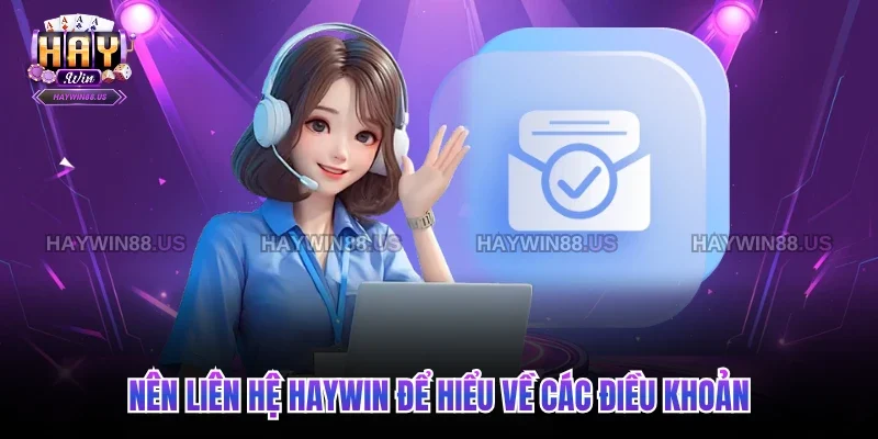 Nên liên hệ Haywin để hiểu về các điều khoản