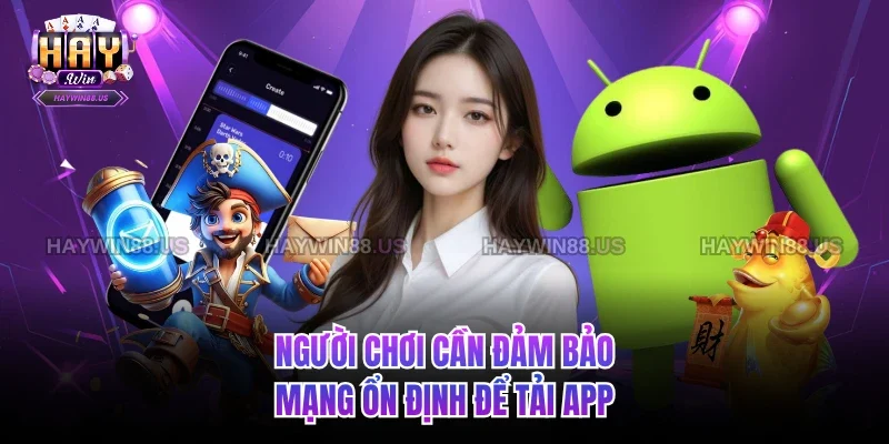 Người chơi cần đảm bảo mạng ổn định để tải app