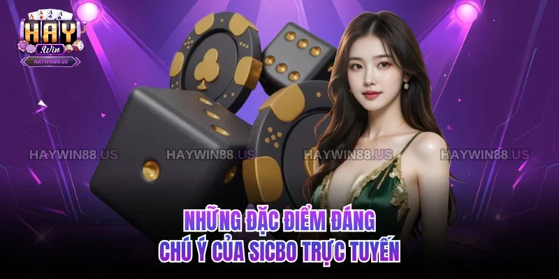 Những đặc điểm đáng chú ý của Sicbo trực tuyến