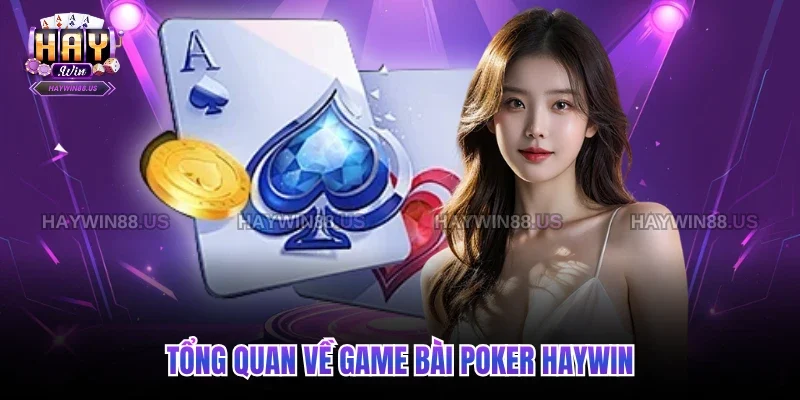 Tổng quan về game bài Poker Haywin