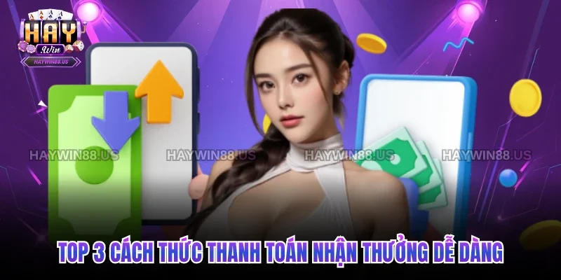 Top 3 cách thức thanh toán nhận thưởng dễ dàng