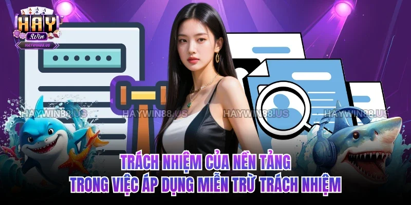 Trách nhiệm của nền tảng trong việc áp dụng miễn trừ trách nhiệm